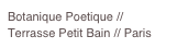 Botanique Poetique // Terrasse Petit Bain // Paris
