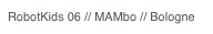 RobotKids 06 // MAMbo // Bologne